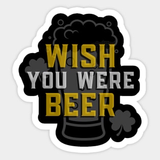 Wish You Were Beer - Funny Sarcastic Beer Quote Sticker